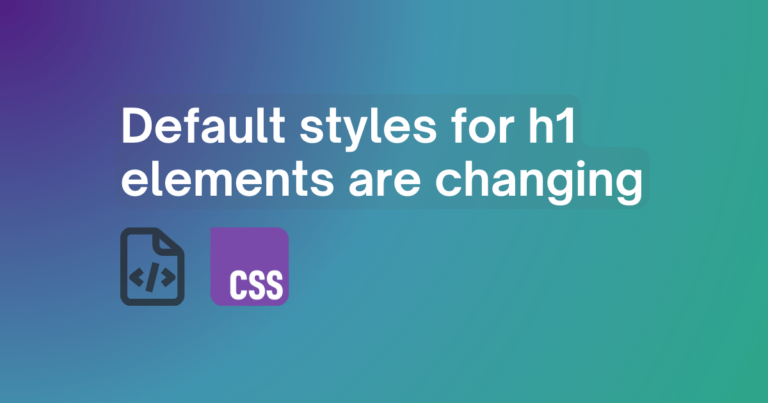 Default styles for h1 elements are changing