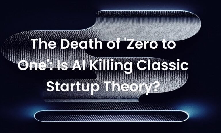 The Death of ‘Zero to One’: Is AI Killing Classic Startup Theory?